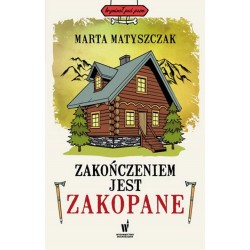 Zakończeniem jest Zakopane Marta Matyszczak motyleksiazkowe.pl