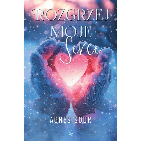 Rozgrzej moje serce Agnes Sour motyleksiazkowe.pl