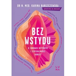 Bez wstydu. O zdrowiu intymnym i seksualności kobiet Karina Barszczewska motyleksiazkowe.pl