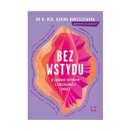 Bez wstydu. O zdrowiu intymnym i seksualności kobiet Karina Barszczewska motyleksiazkowe.pl