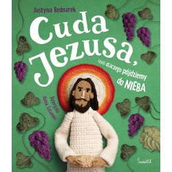 Cuda Jezusa, czyli dlaczego pójdziemy do nieba  Justyna Bednarek motyleksiazkowe.pl