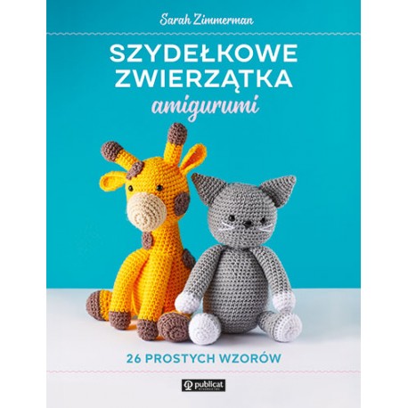Szydełkowe zwierzątka amigurumi 26 prostych wzorów motyleksiazkowe.pl