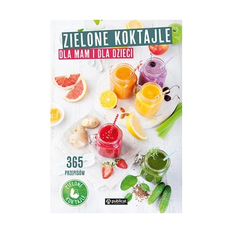 Zielone koktajle dla mam i dla dzieci 365 przepisów motyleksiazkowe.pl