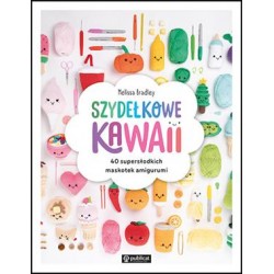 Szydełkowe kawaii. 40 supersłodkich maskotek amigurumi Melissa Bradley motyleksiazkowe.pl