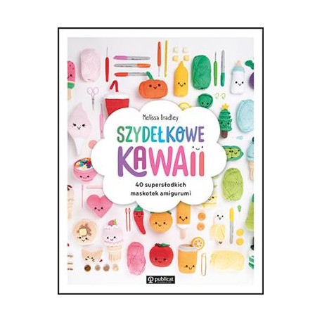 Szydełkowe kawaii. 40 supersłodkich maskotek amigurumi Melissa Bradley motyleksiazkowe.pl