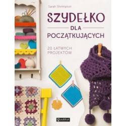Szydełko dla początkujących. 20 łatwych projektów Sarah Shrimptom motyleksiazkowe.pl
