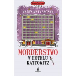 Morderstwo w hotelu Kattowitz Marta Matyszczak motyleksiazkowe.pl