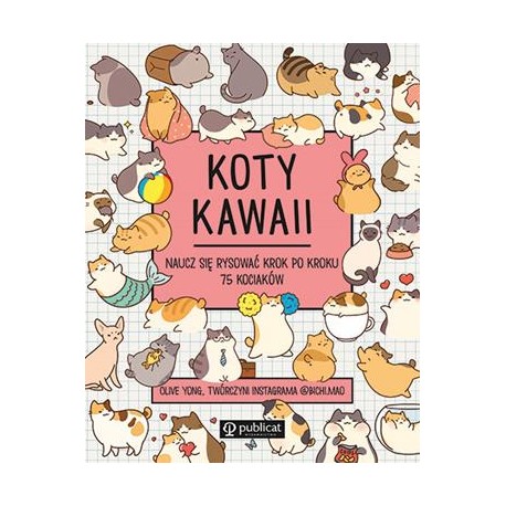Koty kawaii. Naucz się rysować krok po kroku. 75 kociaków Olive Yong motyleksiazkowe.pl
