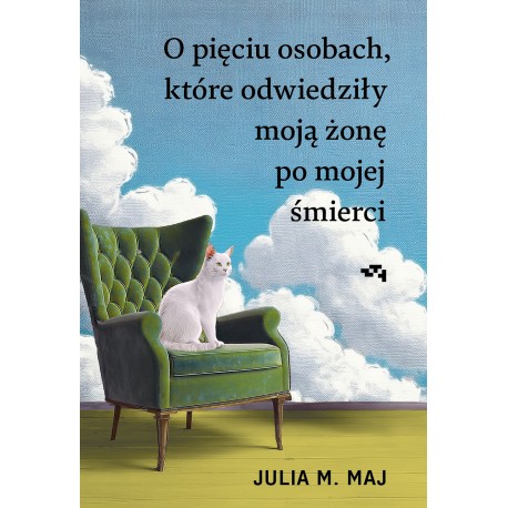 O pięciu osobach, które odwiedziły moją żonę po mojej śmierci  Julia M. Maj motyleksiazkowe.pl