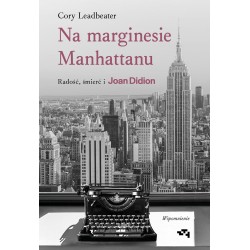 Na marginesie Manhattanu. Radość, śmierć i Joan Didion – wspomnienie  Cory Leadbeater motyleksiazkowe.pl