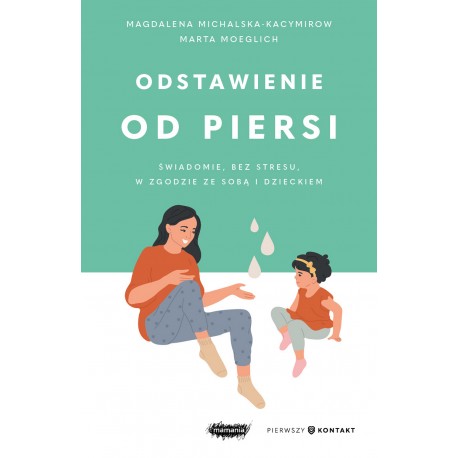 Odstawienie od piersi. Świadomie, bez stresu, w zgodzie ze sobą i dzieckiem motyleksiazkowe.pl