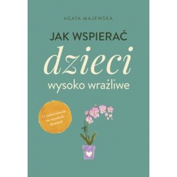Jak wspierać dzieci wysoko wrażliwe Agata Majewska motyleksiazkowe.pl