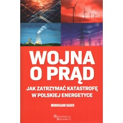 Wojna o prąd. Jak zatrzymać katastrofę w polskiej energetyce Mirosław Gajer motyleksiazkowe.pl