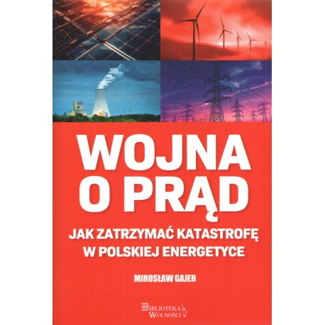 Wojna o prąd. Jak zatrzymać katastrofę w polskiej energetyce Mirosław Gajer motyleksiazkowe.pl