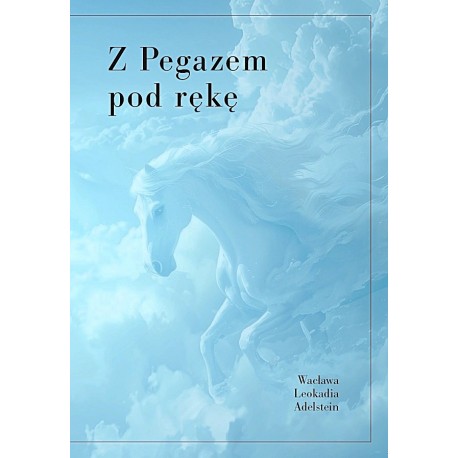 Z pegazem pod rękę Adelstein Wacława Leokadia motyleksiazkowe.pl