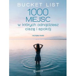 Bucket List. 1000 miejsc, w których odnajdziesz ciszę i spokój Victoria Ward motyleksiazkowe.pl