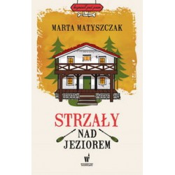 Strzały nad jeziorem Marta Matyszczak motyleksiazkowe.pl