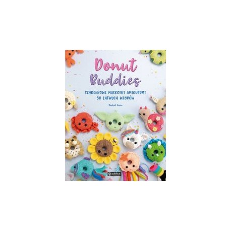Donut Buddies Szydełkowe maskotki amigurumi 50 łatwych wzorów Rachel Zain motyleksiazkowe.pl