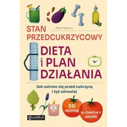 Stan przedcukrzycowy. Dieta i plan działania. Jak ustrzec się przed cukrzycą i żyć zdrowiej Alice Figueroa motyleksiazkowe.pl