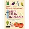 Stan przedcukrzycowy. Dieta i plan działania. Jak ustrzec się przed cukrzycą i żyć zdrowiej