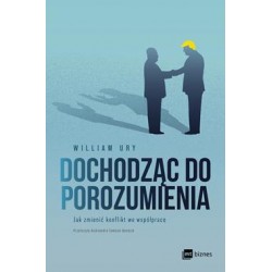 Dochodząc do porozumienia. Jak zmienić konflikt we współpracę William Ury motyleksiazkowe.pl