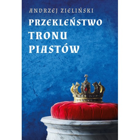 Przekleństwo tronu Piastów Zieliński Andrzej motyleksiazkowe.pl