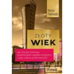 Złoty wiek. Jak Polska została europejskim liderem wzrostu i jaka czeka ją przyszłość Marcin Piątkowski motyleksiazkowe.pl