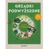 Grządki podwyższone. 365 dni w ogrodzie