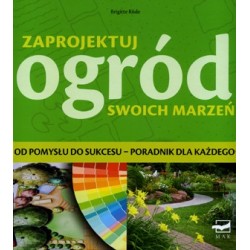 Zaprojektuj ogród swoich marzeń. Od pomysłu do sukcesu