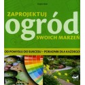 Zaprojektuj ogród swoich marzeń. Od pomysłu do sukcesu