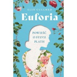 Euforia. Powieść o Sylvii Plath Elin Cullhed motyleksiazkowe.pl