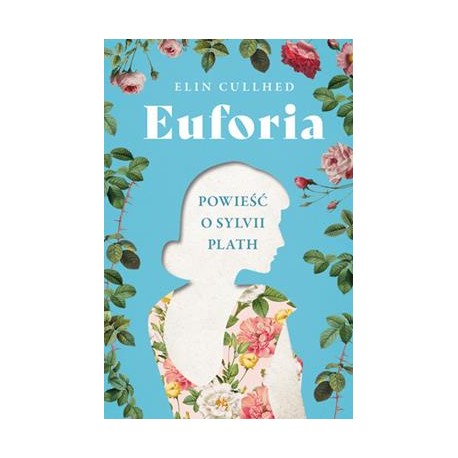 Euforia. Powieść o Sylvii Plath Elin Cullhed motyleksiazkowe.pl
