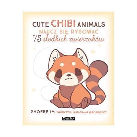 Cute Chibi Animals. Naucz się rysować. 75 słodkich zwierzaków Phoebe Im motyleksiazkowe.pl