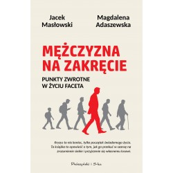 Mężczyzna na zakręcie. Punkty zwrotne w życiu faceta Magdalena Adaszewska, Jacek Masłowski motyleksiazkowe.pl