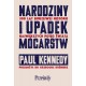 Narodziny i upadek mocarstw. 500 lat burzliwej historii największych potęg świata Paul Kennedy motyleksiazkowe.pl