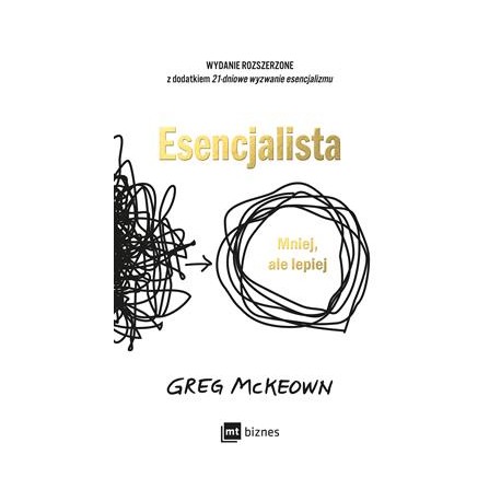 Esencjalista. Mniej, ale lepiej /wydanie jubileuszowe Greg McKeown motyleksiazkowe.pl