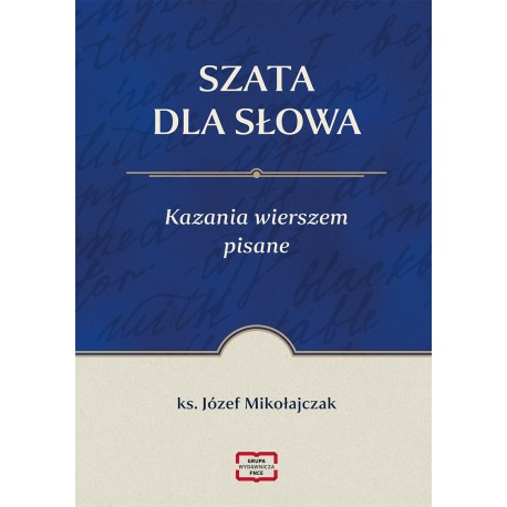 Szata dla słowa Kazania wierszem pisane Józef Mikołajczak motyleksiazkowe.pl