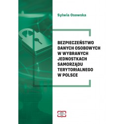 Bezpieczeństwo danych osobowych w wybranych jednostkach samorządu terytorialnego w Polsce Sylwia Osowska motyleksiazkowe.pl