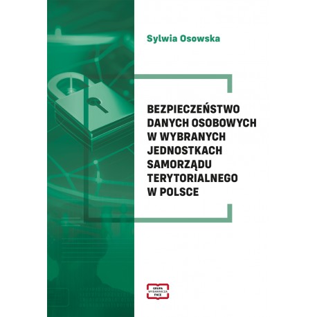 Bezpieczeństwo danych osobowych w wybranych jednostkach samorządu terytorialnego w Polsce Sylwia Osowska motyleksiazkowe.pl