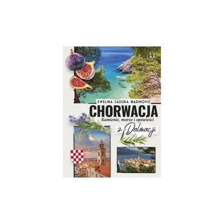 Chorwacja. Kamienie, morze i opowieści z Dalmacji Ewelina Sadura motyleksiazkowe.pl