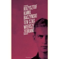 Ten czas. Wiersze zebrane Krzyszto Kamil Baczyński motyleksiazkowe.pl