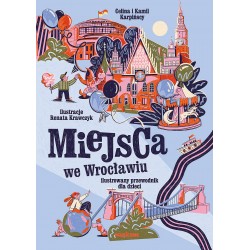 Miejsca we Wrocławiu. Ilustrowany przewodnik dla dzieci  Kamil Karpiński motyleksiazkowe.pl