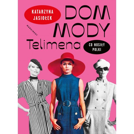 Dom mody Telimena. Co nosiły Polki Katarzyna Jasiołek motyleksiazkowe.pl