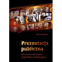 Prezentacja publiczna. Mów komunikatywnie, oryginalnie,przekonująco!