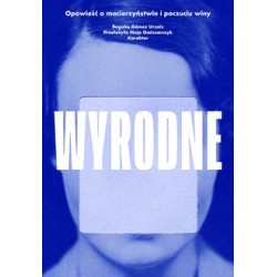 Wyrodne. Opowieść o macierzyństwie i poczuciu winy  Begona Gomez Urzaiz motyleksiazkowe.pl