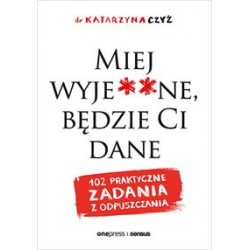 Miej wyje**ne, będzie Ci dane. 102 praktyczne zadania z odpuszczania motyleksiazkowe.pl