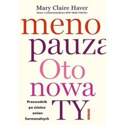 Menopauza. Oto nowa Ty. Przewodnik na ścieżce hormonalnych zmian Mary Claire Haver motyleksiazkowe.pl