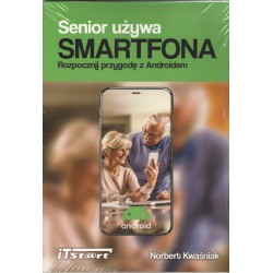 Senior używa Smartfona. Rozpocznij przygodę z Androidem Norbert Kwaśniak motyleksiazkowe.pl