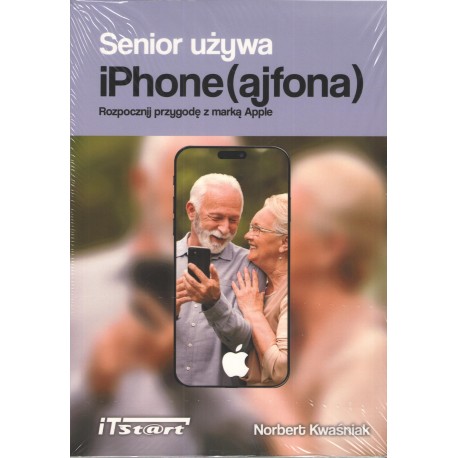 Senior używa iPhone (ajfona). Rozpocznij przygodę z marką Apple Norbert Kwaśniak motyleksiazkowe.pl
