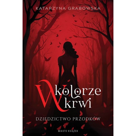 W kolorze krwi. Dziedzictwo przodków Katarzyna Grabowska motyleksiazkowe.pl